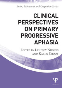 Clinical Perspectives On Primary Progressive Aphasia (Brain, Behaviour And Cognition) Clinical Perspectives On Primary Progressive Aphasia (Brain, Behaviour And Cognition)