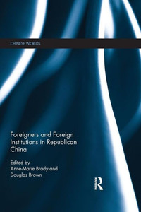Foreigners And Foreign Institutions In Republican China (Chinese Worlds) Foreigners And Foreign Institutions In Republican China (Chinese Worlds)