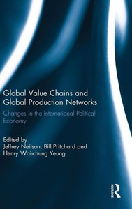 Global Value Chains And Global Production Networks: Changes In The International Political Economy Global Value Chains And Global Production Networks: Changes In The International Political Economy