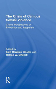 The Crisis Of Campus Sexual Violence: Critical Perspectives On Prevention And Response The Crisis Of Campus Sexual Violence: Critical Perspectives On Prevention And Response