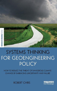Systems Thinking For Geoengineering Policy (The Earthscan Science In Society Series)