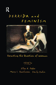 Derrida And Feminism: Recasting The Question Of Woman Derrida And Feminism: Recasting The Question Of Woman