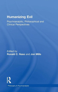 Humanizing Evil: Psychoanalytic, Philosophical And Clinical Perspectives (Philosophy And Psychoanalysis)
