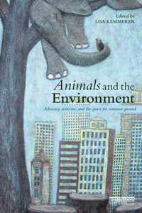 Animals And The Environment: Advocacy, Activism, And The Quest For Common Ground Animals And The Environment: Advocacy, Activism, And The Quest For Common Ground