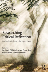 Researching Critical Reflection: Multidisciplinary Perspectives Researching Critical Reflection: Multidisciplinary Perspectives