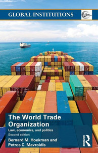 World Trade Organization (Wto): Law, Economics, And Politics (Global Institutions) World Trade Organization (Wto): Law, Economics, And Politics (Global Institutions)