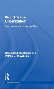 World Trade Organization (Wto): Law, Economics, And Politics (Global Institutions) World Trade Organization (Wto): Law, Economics, And Politics (Global Institutions)