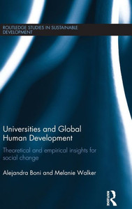 Universities And Global Human Development: Theoretical And Empirical Insights For Social Change (Routledge Studies In Sustainable Development) Universities And Global Human Development: Theoretical And Empirical Insights For Social Change (Routledge Studies In Sustainable Development)
