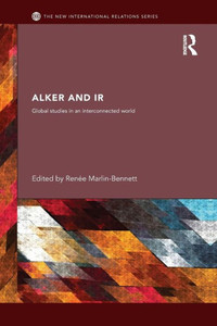 Alker And Ir: Global Studies In An Interconnected World (New International Relations)