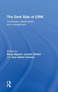 The Dark Side Of Crm: Customers, Relationships And Management The Dark Side Of Crm: Customers, Relationships And Management