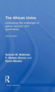 The African Union: Addressing The Challenges Of Peace, Security, And Governance (Global Institutions)