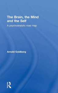 The Brain, The Mind And The Self: A Psychoanalytic Road Map