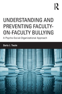 Understanding And Preventing Faculty-On-Faculty Bullying Understanding And Preventing Faculty-On-Faculty Bullying