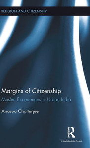 Margins Of Citizenship: Muslim Experiences In Urban India (Religion And Citizenship)