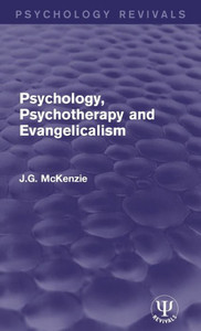 Psychology, Psychotherapy And Evangelicalism (Psychology Revivals) Psychology, Psychotherapy And Evangelicalism (Psychology Revivals)
