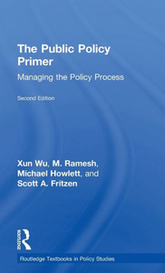 The Public Policy Primer (Routledge Textbooks In Policy Studies) The Public Policy Primer (Routledge Textbooks In Policy Studies)