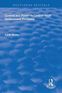 Control And Power In Central-Local Government Relations (Routledge Revivals) Control And Power In Central-Local Government Relations (Routledge Revivals)