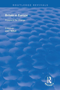 Britain In Europe: Prospects For Change (Routledge Revivals) Britain In Europe: Prospects For Change (Routledge Revivals)