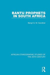 Bantu Prophets In South Africa (African Ethnographic Studies Of The 20Th Century) Bantu Prophets In South Africa (African Ethnographic Studies Of The 20Th Century)
