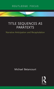 Title Sequences As Paratexts (Routledge Studies In Media Theory And Practice)