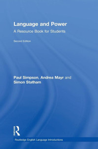 Language And Power: A Resource Book For Students (Routledge English Language Introductions) Language And Power: A Resource Book For Students (Routledge English Language Introductions)