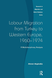 Labour Migration From Turkey To Western Europe, 1960-1974 (Research In Migration And Ethnic Relations Series)