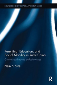 Parenting, Education, And Social Mobility In Rural China (Routledge Contemporary China Series)