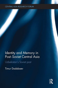 Identity And Memory In Post-Soviet Central Asia (Central Asia Research Forum) Identity And Memory In Post-Soviet Central Asia (Central Asia Research Forum)