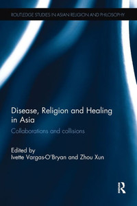 Disease, Religion And Healing In Asia (Routledge Studies In Asian Religion And Philosophy)