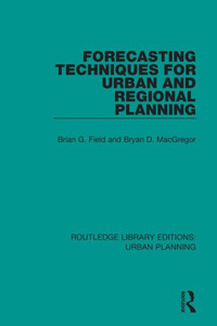 Forecasting Techniques For Urban And Regional Planning (Routledge Library Editions: Urban Planning) Forecasting Techniques For Urban And Regional Planning (Routledge Library Editions: Urban Planning)