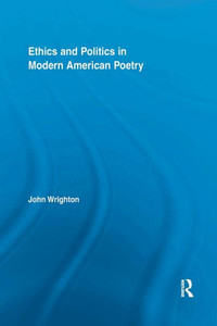 Ethics And Politics In Modern American Poetry (Literary Criticism And Cultural Theory) Ethics And Politics In Modern American Poetry (Literary Criticism And Cultural Theory)