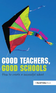 Good Teachers, Good Schools: How To Create A Successful School