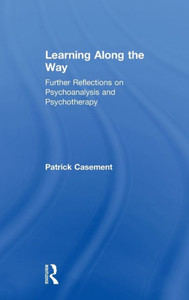Learning Along The Way: Further Reflections On Psychoanalysis And Psychotherapy Learning Along The Way: Further Reflections On Psychoanalysis And Psychotherapy