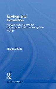 Ecology And Revolution: Herbert Marcuse And The Challenge Of A New World System Today (Critical Interventions) Ecology And Revolution: Herbert Marcuse And The Challenge Of A New World System Today (Critical Interventions)