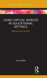 Using Virtual Worlds In Educational Settings (Routledge Focus) Using Virtual Worlds In Educational Settings (Routledge Focus)