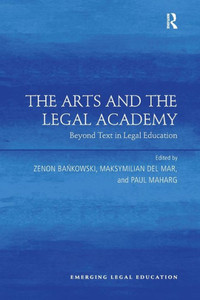 The Arts And The Legal Academy: Beyond Text In Legal Education (Emerging Legal Education) The Arts And The Legal Academy: Beyond Text In Legal Education (Emerging Legal Education)