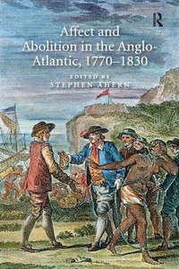Affect And Abolition In The Anglo-Atlantic, 17701830 Affect And Abolition In The Anglo-Atlantic, 17701830