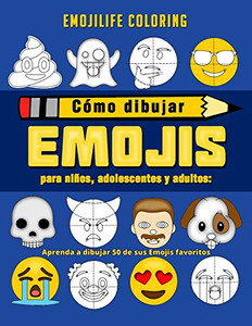 Cómo dibujar emojis para niños, adolescentes y adultos: Aprenda a dibujar 50 de sus Emojis favoritos (Spanish Edition)