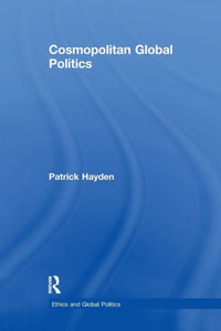Cosmopolitan Global Politics (Ethics And Global Politics) Cosmopolitan Global Politics (Ethics And Global Politics)