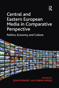 Central And Eastern European Media In Comparative Perspective Central And Eastern European Media In Comparative Perspective