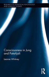 Consciousness In Jung And Patañjali (Research In Analytical Psychology And Jungian Studies)