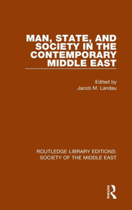 Man, State And Society In The Contemporary Middle East (Routledge Library Editions: Society Of The Middle East) Man, State And Society In The Contemporary Middle East (Routledge Library Editions: Society Of The Middle East)