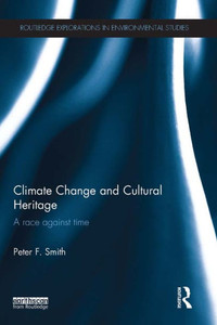 Climate Change And Cultural Heritage (Routledge Explorations In Environmental Studies)