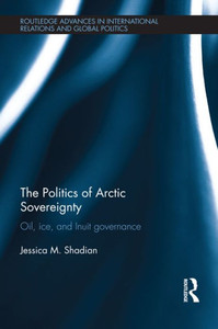 The Politics Of Arctic Sovereignty (Routledge Advances In International Relations And Global Politics) The Politics Of Arctic Sovereignty (Routledge Advances In International Relations And Global Politics)
