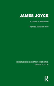 James Joyce: A Guide To Research (Routledge Library Editions: James Joyce) James Joyce: A Guide To Research (Routledge Library Editions: James Joyce)
