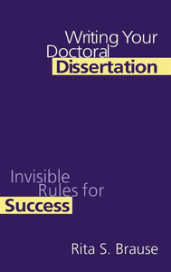 Writing Your Doctoral Dissertation: Invisible Rules For Success Writing Your Doctoral Dissertation: Invisible Rules For Success