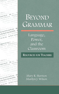 Beyond Grammar: Language, Power, And The Classroom: Resources For Teachers (Language, Culture, And Teaching Series) Beyond Grammar: Language, Power, And The Classroom: Resources For Teachers (Language, Culture, And Teaching Series)