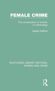 Female Crime (Routledge Library Editions: Women And Crime) Female Crime (Routledge Library Editions: Women And Crime)