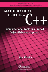 Mathematical Objects In C++ (Chapman & Hall/Crc Numerical Analysis And Scientific Computing Series) Mathematical Objects In C++ (Chapman & Hall/Crc Numerical Analysis And Scientific Computing Series)