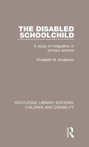 The Disabled Schoolchild (Routledge Library Editions: Children And Disability) The Disabled Schoolchild (Routledge Library Editions: Children And Disability)